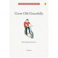 Grow Old Peacefully : Hidup Bahagia Sampai Tua