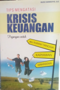 Tips Mengatasi Krisisi Keuangan: Pegangan untuk Ibu Rumah Tangga, Karyawan, Mahasiswa